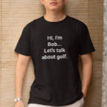 Camiseta Nome Personalizado de Humor de Golfer Funny<br><div class="desc">Esta camisa servirá de introdução e um convite às pessoas para discutirem o golfe. É um presente engraçado para alguém que ama falar sobre golfe quer você queira ouvir ou não. Personalize a mensagem adicionando um nome ou alterando uma palavra usando o editor de listagem para personalização. Excelente para um...</div>