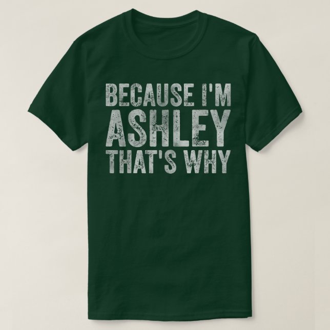 Camiseta Nome Personalizado Engraçado Porque Eu Sou Ashley  (Frente do Design)