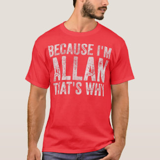 Camiseta Nome Personalizado Engraçado Porque Im Allan É Por