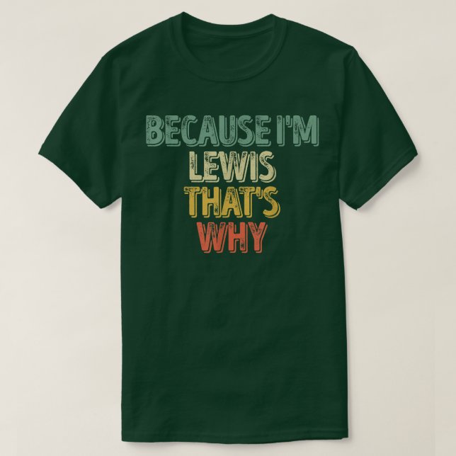 Camiseta Nome Personalizado Engraçado Porque Im Lewis É Por (Frente do Design)