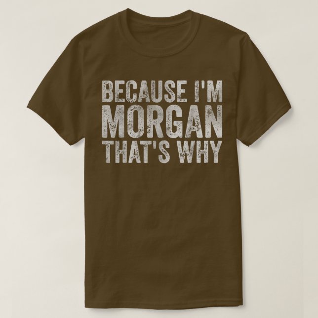 Camiseta Nome Personalizado Engraçado Porque Sou Morgan Por (Frente do Design)