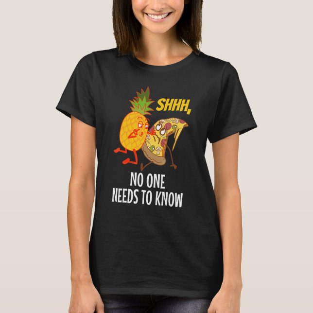 Camiseta Noone needs to know Pizza Pineapple  1 (Frente)