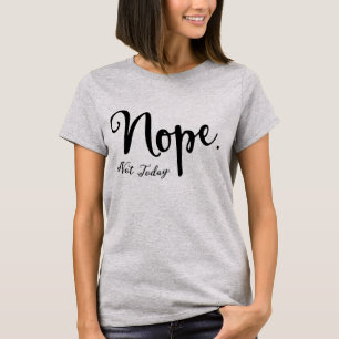 Camiseta Nope. Não hoje. Humor mal-humorado