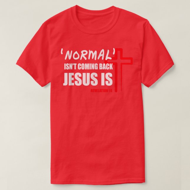 Camiseta Normal Isn't Coming Back But Jesus Is Revelation 1 (Frente do Design)
