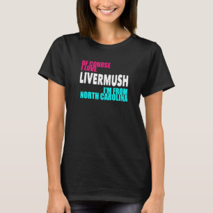 Camiseta North Carolina Livermush Funny
