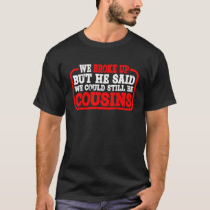 Camiseta Nós Acabamos Mas Ele Disse Que Ainda Podíamos Ser