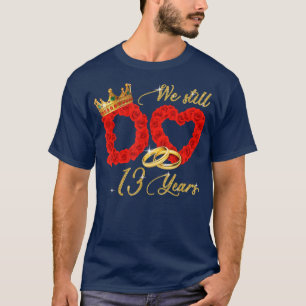 Camiseta Nós Ainda Fazemos 13 Anos De Casamento De 13 Casam