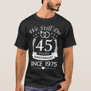 Camiseta Nós Ainda Fazemos 45 Anos Desde 1975. 45.º anivers
