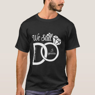 Camiseta Nós Ainda Nos Casamos Desde 2018, Casando-Nos 5 An