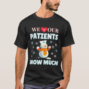 Camiseta Nós Amamos Nossos Pacientes Muito Neve Enfermeira