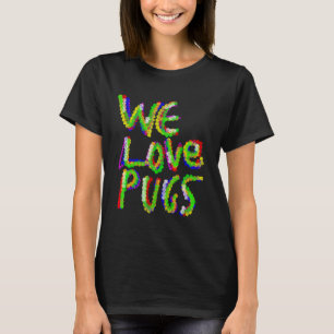 Camiseta Nós Amamos Pugs - Cachorro Pug - Arte Colorida de 