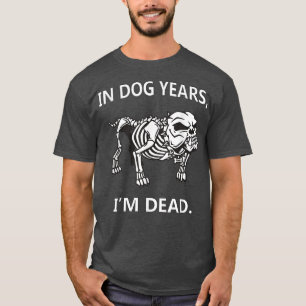 Camiseta Nos Anos De Cão Eu Tenho Mortos Engraçados DitosGr