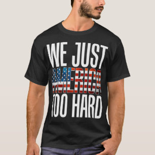 Camiseta Nós apenas a América muito Duro vai mandar para
