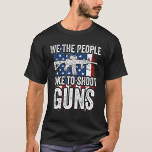 Camiseta Nós, As Pessoas, Gostamos De Atirar Em Armas A Arm