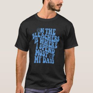 Camiseta Nos Bleachers é onde eu passo a maior parte dos me