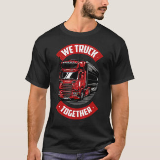 Camiseta Nós Caminhamos Juntos Com O Motorista De Caminhão 