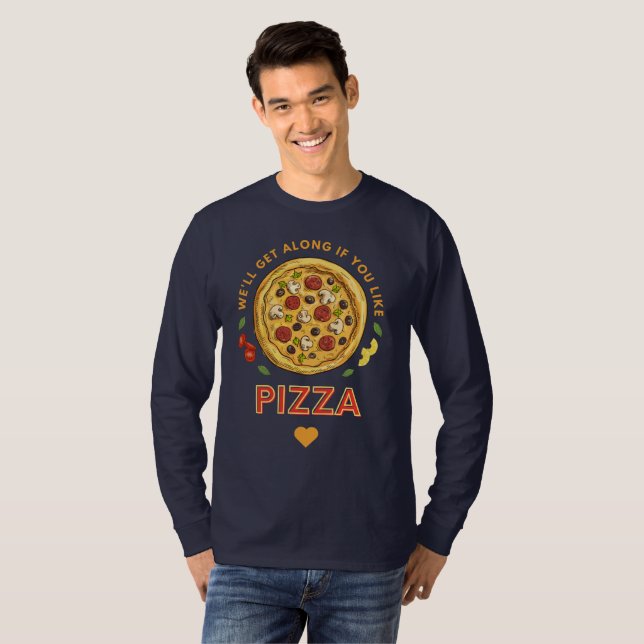 Camiseta Nos daremos bem se você gosta de slogan de pizza (Frente Completa)