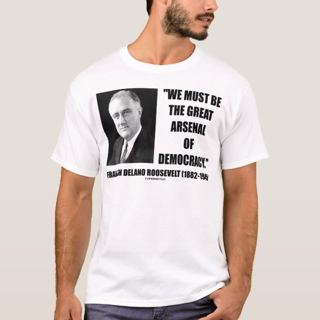 Camiseta Nós devemos ser o grande arsenal da democracia (Frente)