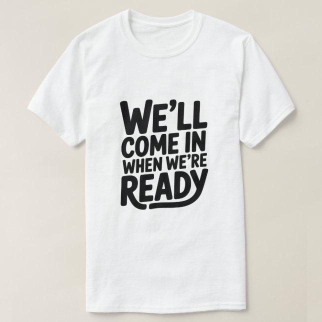 Camiseta Nós entraremos quando estivermos prontos – Camiset (Frente do Design)