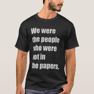 Camiseta Nós éramos as pessoas que não estavam no