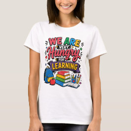 Camiseta Nós Estamos Famintos Por Aprendizado