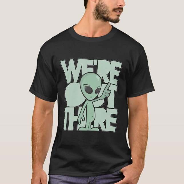 Camiseta Nós estamos para fora lá. Alienígena verde (Frente)