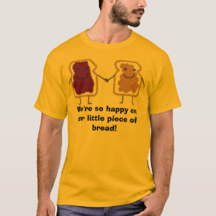 Camiseta Nós estamos tão felizes em nossa parte de pão