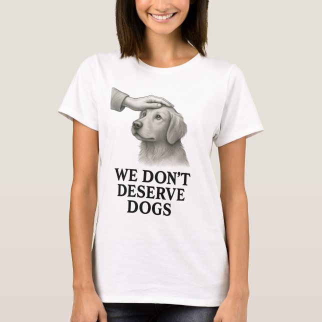 Camiseta Nós Não Merecemos Cachorros (Frente)
