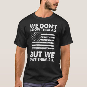 Camiseta Nós não os conhecemos todos, mas nós os devemos a