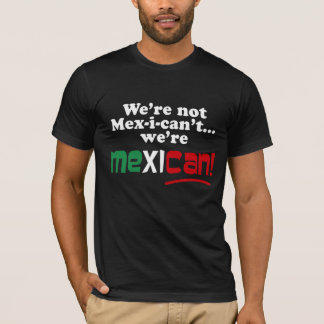 Camiseta Nós não somos Mex-i-can't, nós somos mexicanos!