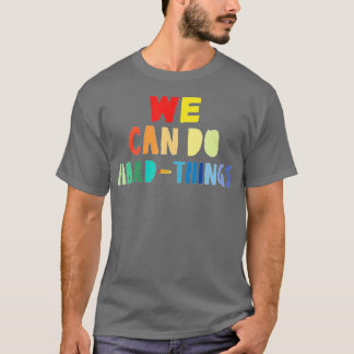 Camiseta Nós podemos fazer coisas difíceis de volta à escol