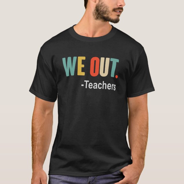 Camiseta Nós Saímos Professores Fim Do Ano Escolar Felizes  (Frente)