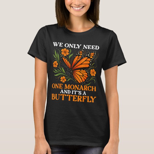 Camiseta Nós Só Precisamos da Borboleta Monarca Dizendo 1 (Frente)