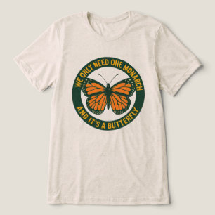 Camiseta Nós Só Precisamos de Um Monarca E É Um Mas