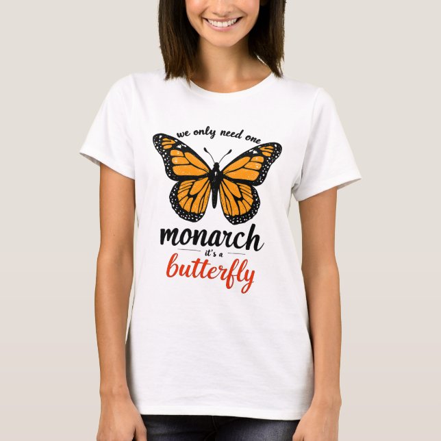 Camiseta nós só precisamos de um monarca é uma borboleta (Frente)
