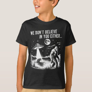 Camiseta Nós Também Não Acreditamos em Você Pé Grande Ufo U