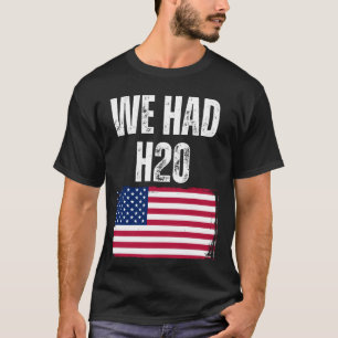 Camiseta Nós Tivemos H20 EUA Meme Engraçado