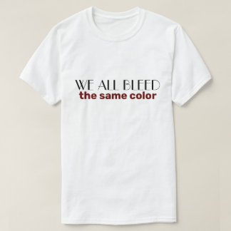 Camiseta nós todos sangramos da mesma cor