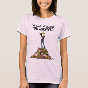 Camiseta Nós viemos. Nós aprendemos. Você sobreviveu.