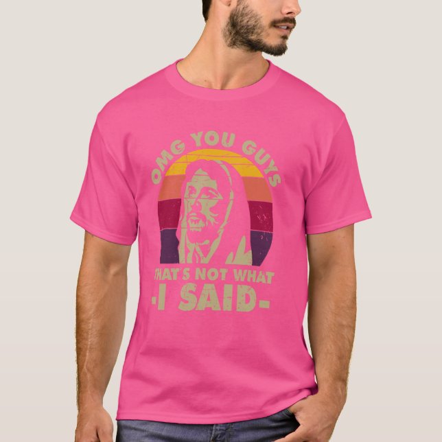 Camiseta Nossa, caras, não foi isso que eu disse (Frente)