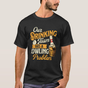 Camiseta Nossa Equipe De Bebendos Tem Uma Boliche Com Probl