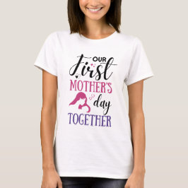 Camiseta Nosso primeiro Dia de as mães juntos