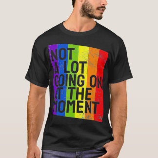 Camiseta Not a Lot Going On at the Moment 