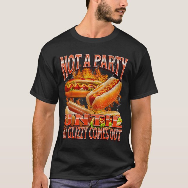 Camiseta Not A Party Until Glizzy Funny Wiener Hot Dog Meme (Frente)
