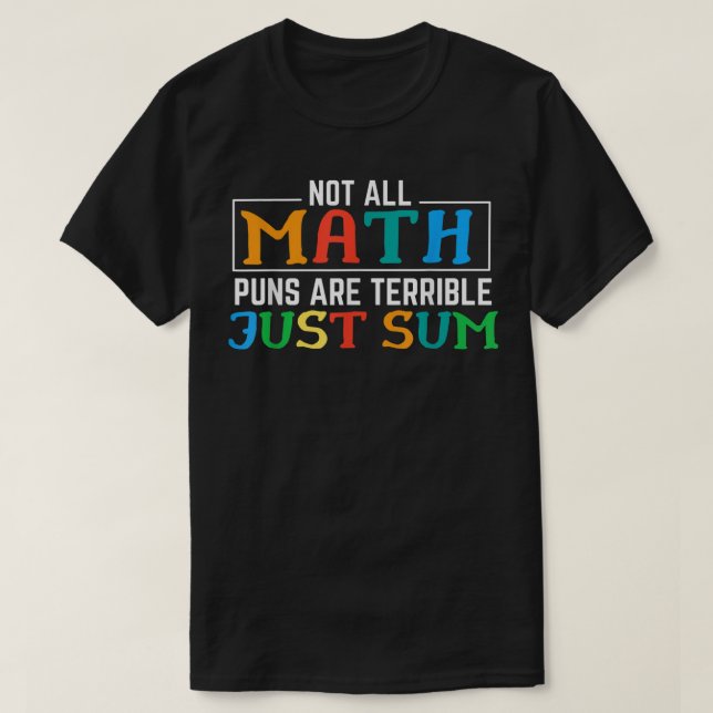 Camiseta Not All Math Puns Are Terrible Just Sum Math (Frente do Design)