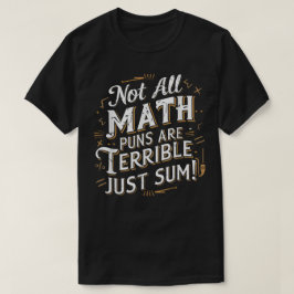 Camiseta Not All Math Puns Are Terrible Just Sum Math