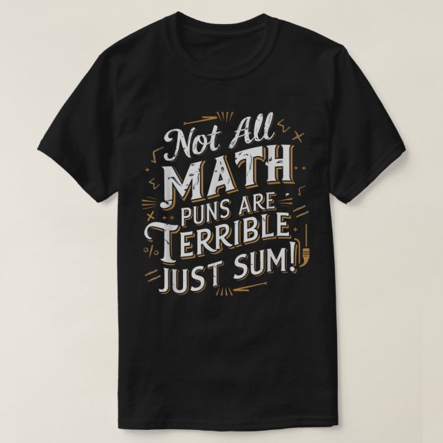 Camiseta Not All Math Puns Are Terrible Just Sum Math (Frente do Design)