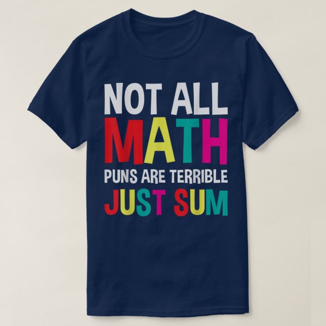 Camiseta Not All Math Puns Are Terrible Just Sum Math (Frente do Design)