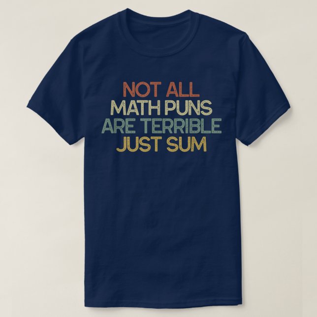 Camiseta Not All Math Puns Are Terrible Just Sum Math (Frente do Design)