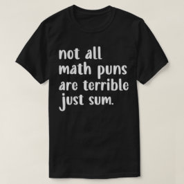 Camiseta Not All Math Puns Are Terrible Just Sum Math